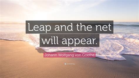Johann Wolfgang Von Goethe Quote Leap And The Net Will Appear