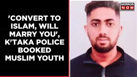 Convert To Islam Will Marry You Muslim Youth Blackmails Girl After Sexually Assaulting Her
