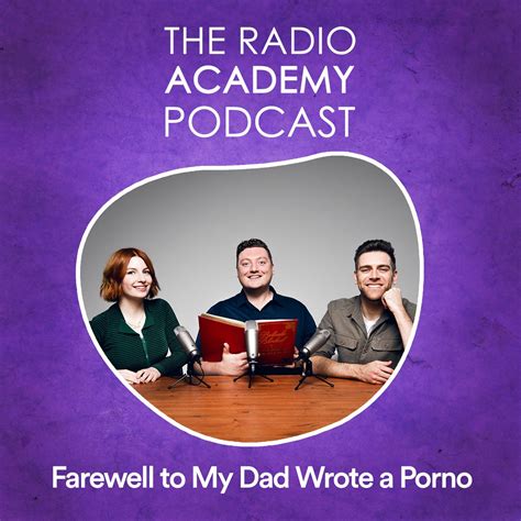 The Radio Academy Podcast Farewell To My Dad Wrote A Porno