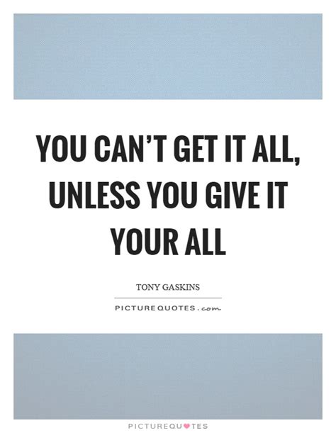 You Cant Get It All Unless You Give It Your All Picture Quotes