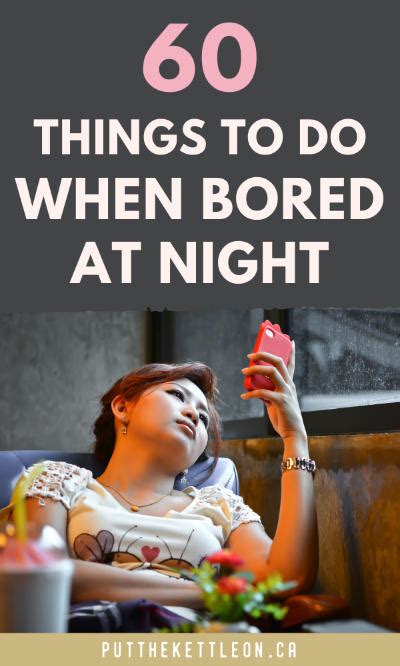 60 Things To Do When Bored At Night Put The Kettle On