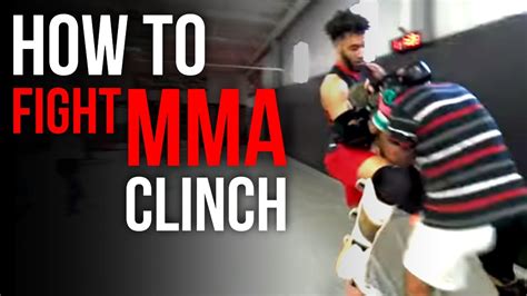 How To Fight Mma Clinch Fighting And Takedowns Youtube