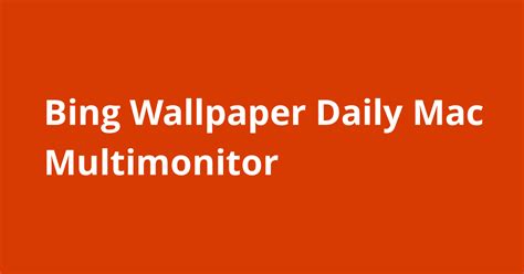 Bing Wallpaper Daily Mac Multimonitor Open Source Agenda