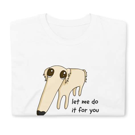 Let Me Do It For You Long Nose Dog Tshirt Meme Cartoon Funny Etsy
