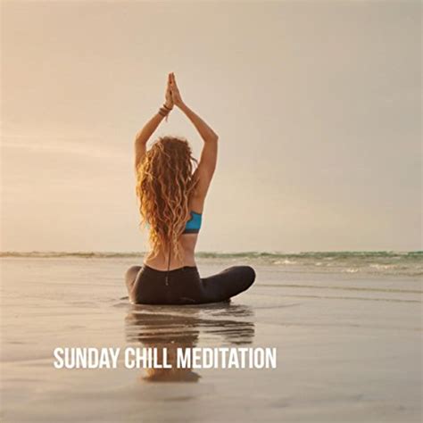 Play Sunday Chill Meditation By Best Relaxing Spa Music Meditation Spa And Meditation On Amazon Music
