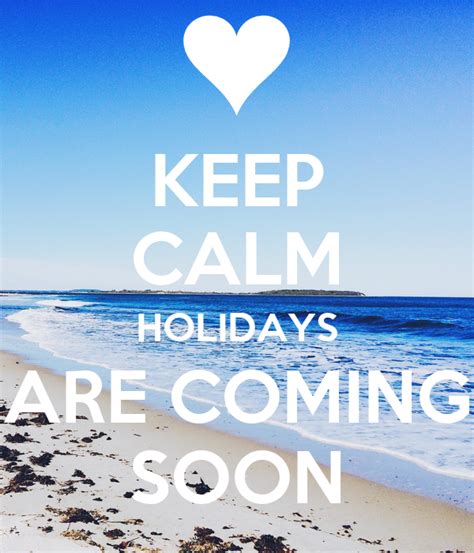 KEEP CALM HOLIDAYS ARE COMING SOON - KEEP CALM AND CARRY ON Image Generator