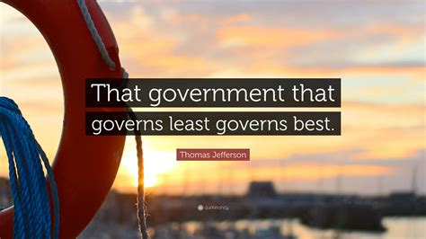 That government is best which governs least essay apr 29, 2006 · he satirized a host of topics including the typically republican opposition to big governments by referencing the war in iraq: Thomas Jefferson Quote: "That government that governs ...