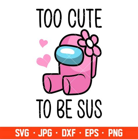 Too Cute To Be Sus Baby Svg Among Us Svg Impostor Svg Sus Svg