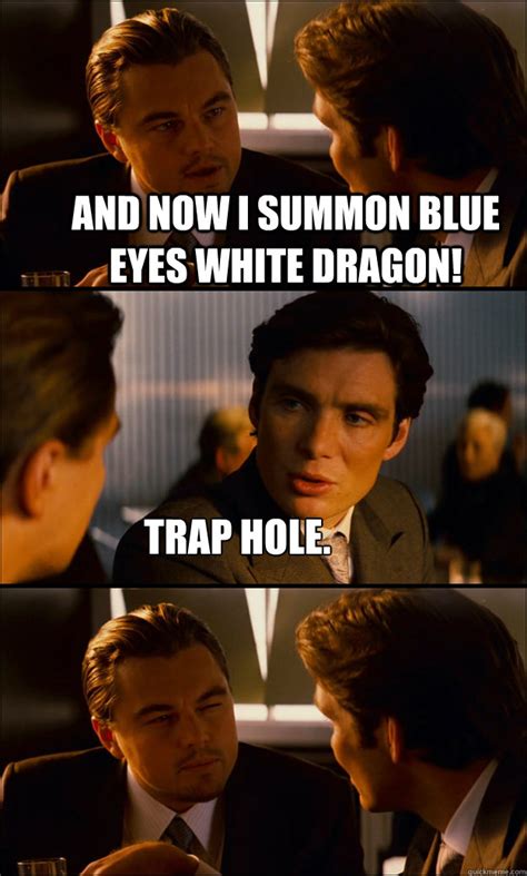 And Now I Summon Blue Eyes White Dragon Trap Hole Inception Quickmeme