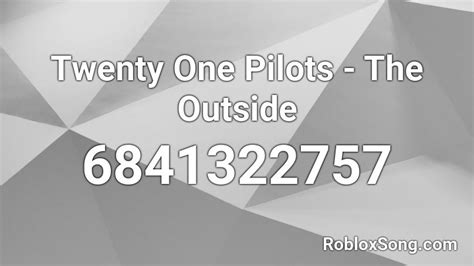 Twenty One Pilots The Outside Roblox Id Roblox Music Codes