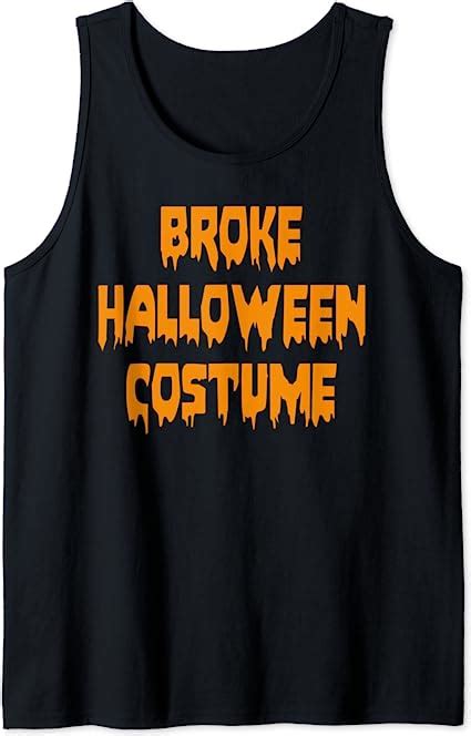 Halloween Funny T Shirt Broke Halloween Costume T Tank