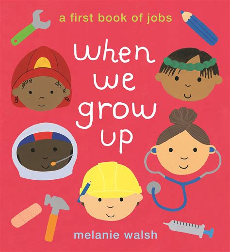 When We Grow Up A First Book Of Jobs By Melanie Walsh Goodreads