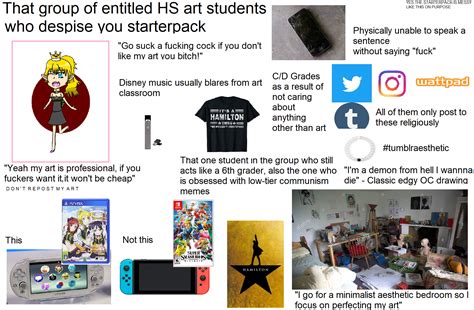 That Group Of Entitled Hs Art Students Who Despise You Starterpack R