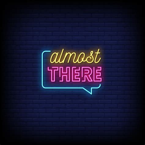 Almost There Neon Signs Style Text Vector 2239744 Vector Art At Vecteezy