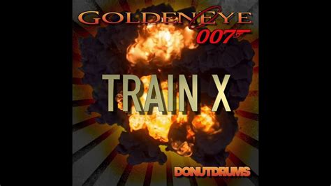 Goldeneye 007 Train X Donutdrums Youtube