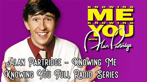 Alan Partridge Knowing Me Knowing You Full Radio Series Episodes 1 6 3 Hours Of Alan
