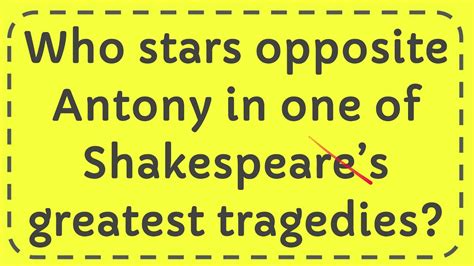 Who Stars Opposite Antony In One Of Shakespeares Greatest Tragedies