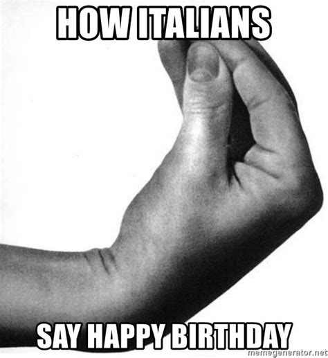 How Italians Say Happy Birthday Italian Hand Meme Generator Funny