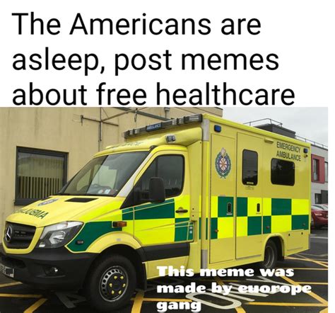 Healthcare Memes That Are Free Unlike American Healthcare