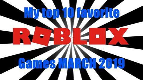 My Top 10 Favorite Roblox Games March 2019 Youtube