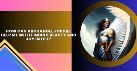 How Can Archangel Jophiel Help Me With Finding Beauty And Joy In Life