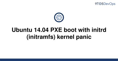 Solved Ubuntu 14 04 PXE Boot With Initrd Initramfs 9to5Answer
