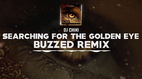 Dnz Dj Chiki Searching For The Golden Eye Buzzed Remix