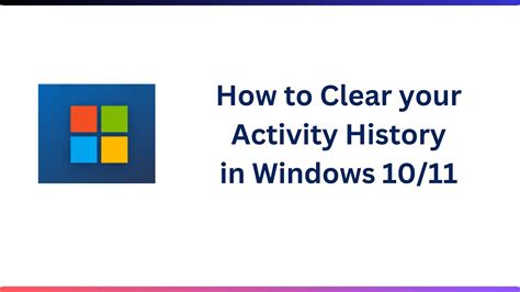 How To Clear Your Activity History In Windows 1011 Youtube