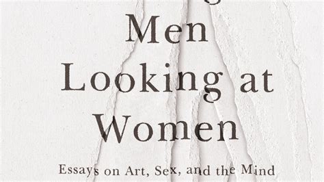 A Woman Looking At Men Looking At Women Essays On Art Sex And The Mind By Siri Hustvedt