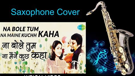 A Na Bole Tum Na Maine Kuchh Kaha Saxophone Cover By Suhel Baton