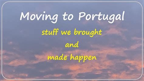 Moving To Portugal Stuff We Brought And Made Happen Youtube