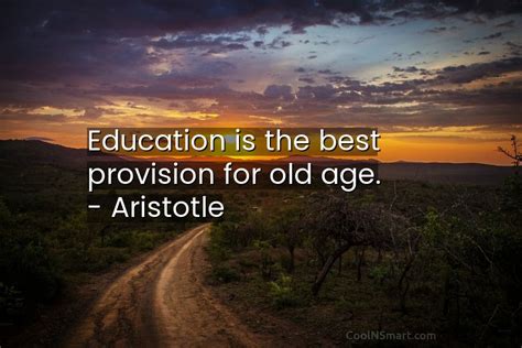 Aristotle Quote Education Is The Best Provision For Old Coolnsmart