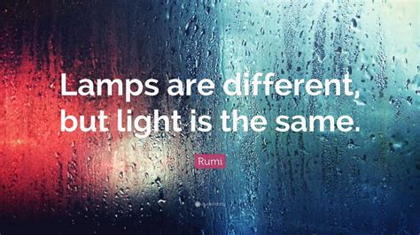 Rumi Quote “lamps Are Different But Light Is The Same” 12