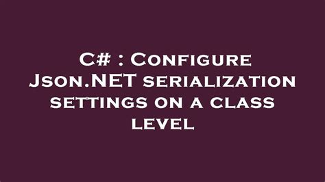 C Configure Json NET Serialization Settings On A Class Level YouTube