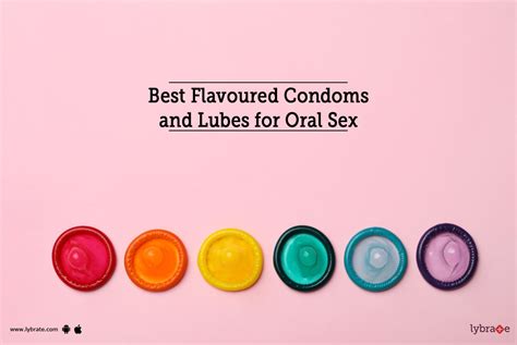 best flavoured condoms and lubes for oral sex by dr pranay gandhi lybrate