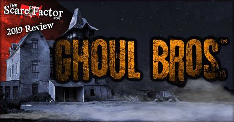 Ghoul Brothers House Of Horrors Review 2019 The Scare Factor