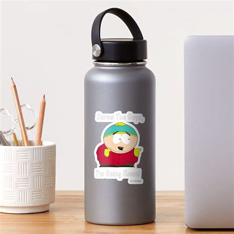 south park eric cartman screw you guys i39m going home 1780 sticker by jacobstapia redbubble
