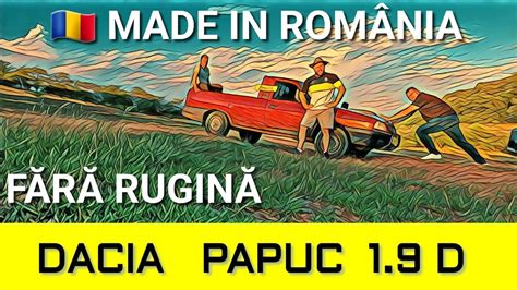 🇷🇴 Dacia Papuc 19 D Zâmbetul Lui Iliescu Youtube