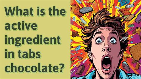 What Is The Active Ingredient In Tabs Chocolate Youtube