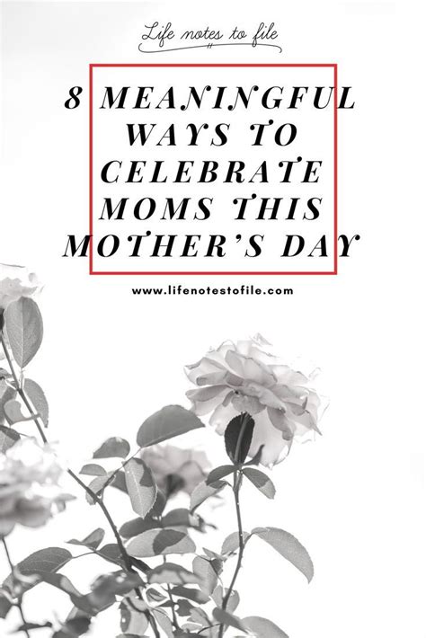 Meaningful Ways To Celebrate Moms This Mother S Day Life Notes To