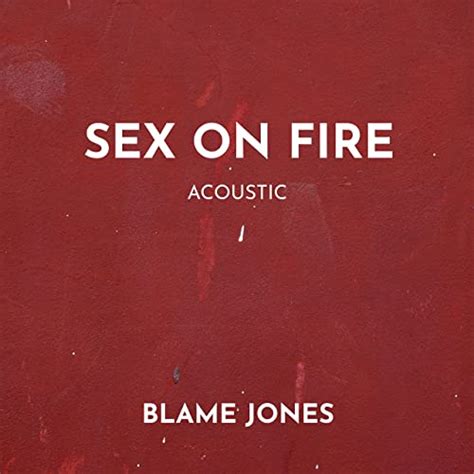Sex On Fire Acoustic By Blame Jones On Amazon Music