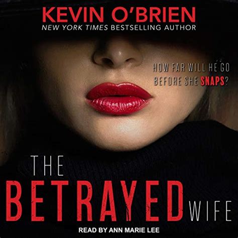 The Betrayed Wife Audible Audio Edition Kevin Obrien Ann Marie Lee