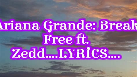 Ariana Grande Break Free Ft Zeddlyrics Youtube