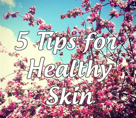 My 5 Tips For Happy Skin Lets Talk Beauty