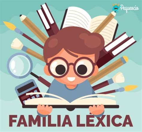 Familia Léxica Ejemplos Y Definición Pequeocio