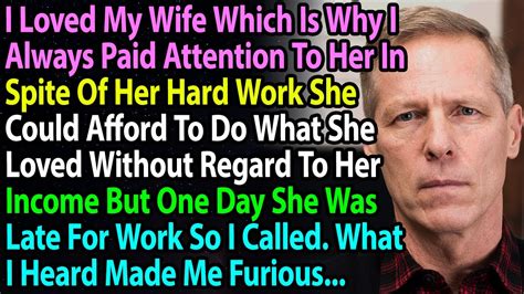 i loved my wife which is why i always paid attention to her in spite of her hard work she could