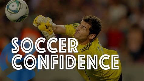 Soccer Confidence Why Proactive Confidence Is A Must For Soccer