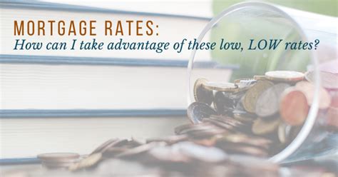 Want To Take Advantage Of These Low Interest Rates Find Out How