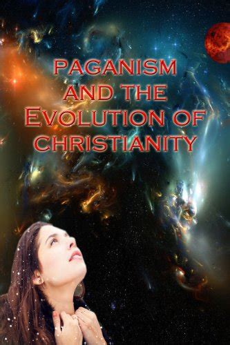 Paganism And The Evolution Of Christianity Ebook Bowser Candace L