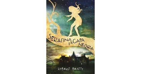 Serafina Y La Capa Negra Serafina 1 By Robert Beatty